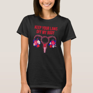 Keep Your Laws Off My Body Pro Choice Feminist 1 T-Shirt
