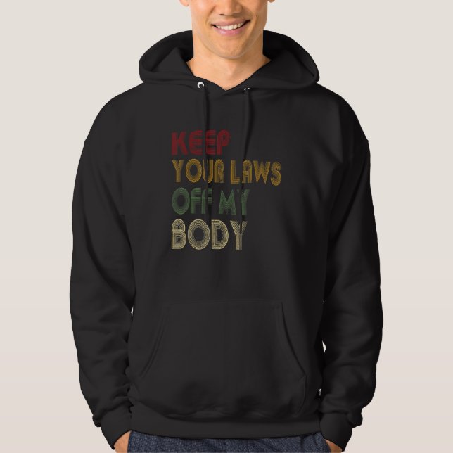 Keep Your Laws Off My Body Pro-Choice Feminist Abo Hoodie (Front)
