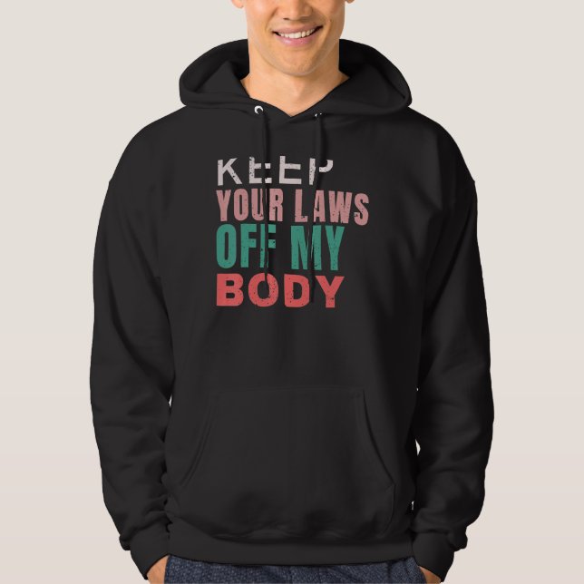 Keep Your Laws Off My Body Pro Choice Feminist Abo Hoodie (Front)