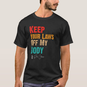 Keep Your Laws Off My Body Pro Choice Feminist Abo T-Shirt