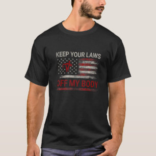 Keep Your Laws Off My Body Pro Choice Feminist Abo T-Shirt