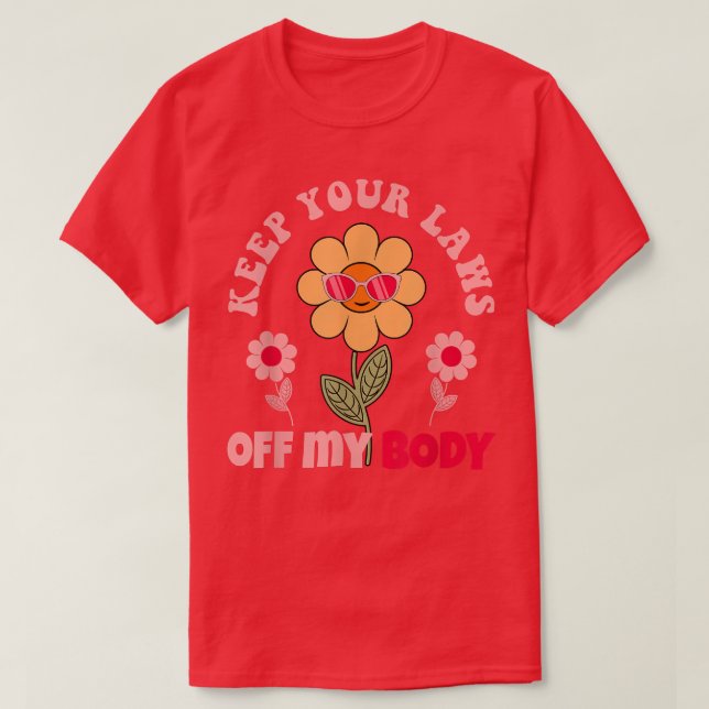 Keep Your Laws Off My Body Pro Choice Feminist Abo T-Shirt (Design Front)