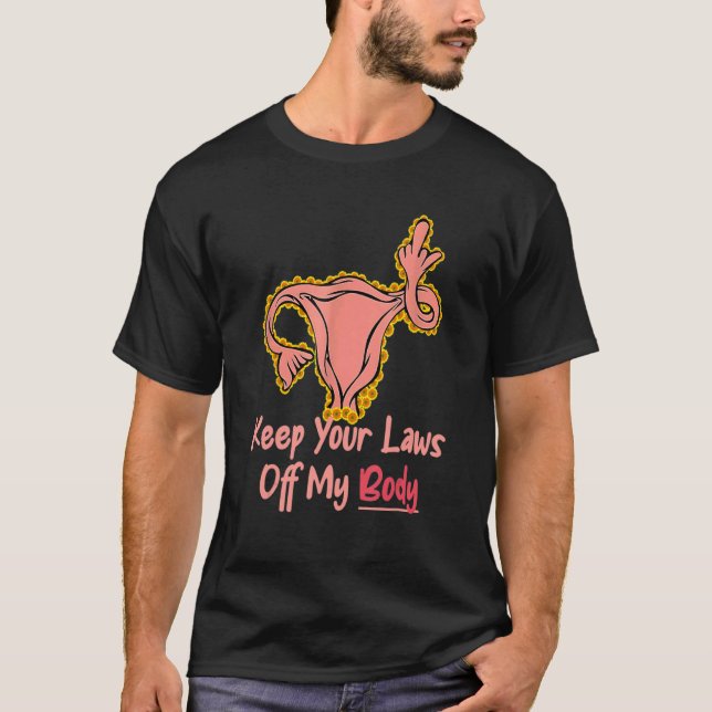 Keep Your Laws Off My Body Pro Choice Feminist Abo T-Shirt (Front)
