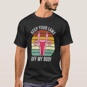 Keep Your Laws Off My Body Pro Choice Feminist Abo T-Shirt