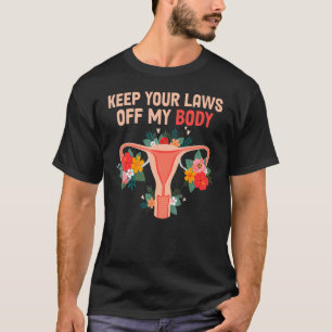 Keep Your Laws Off My Body Pro-Choice Feminist Abo T-Shirt