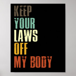 Keep Your Laws Off My Body Pro Choice Feminist Poster