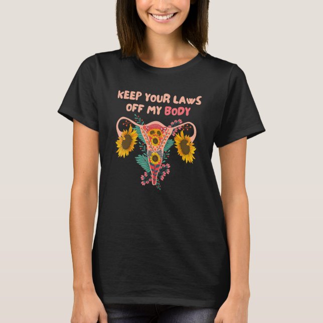 Keep Your Laws Off My Body Pro Choice Feminist Rig T-Shirt (Front)