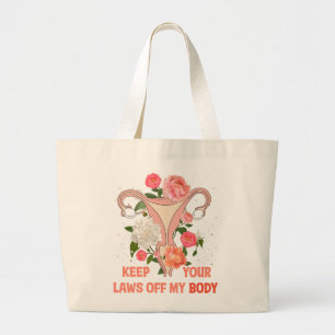 Keep Your Laws Off My Body   Pro-choice Large Tote Bag