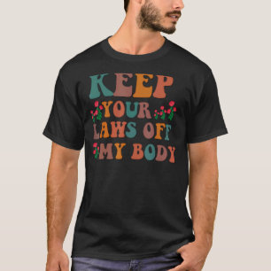 Keep Your Laws Off My Body Pro Choice Retro Flower T-Shirt