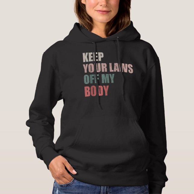 Keep Your Laws Off My Body Pro-Choice t-shirt Hoodie (Front)