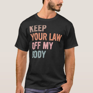 Keep Your Laws Off My Body Protect Roe V Wade 1973 T-Shirt