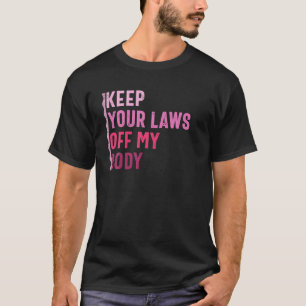 Keep Your Laws Off My Body Retro Vintage Feminist T-Shirt