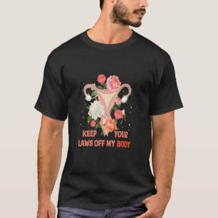 Keep Your Laws Off My Body Uterus Floral Feminist  T-Shirt