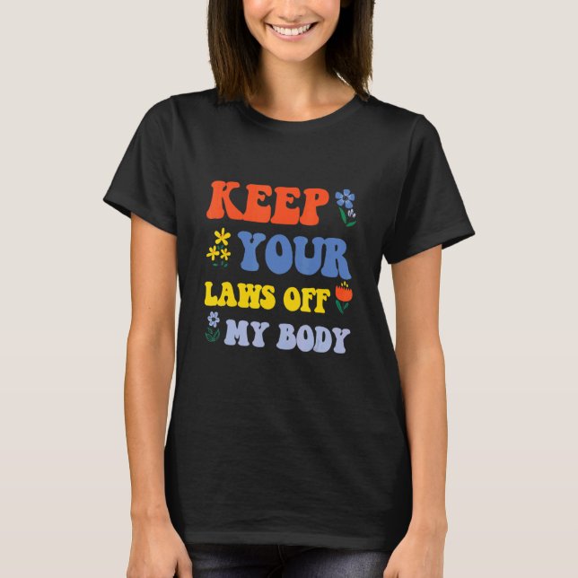 Keep Your Laws Off My Body Women Rights Feminist P T-Shirt (Front)