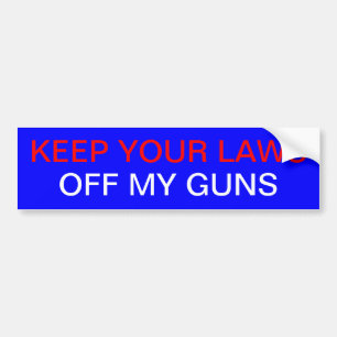 KEEP YOUR LAWS OFF MY GUNS BUMPER STICKER