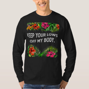 Keep Your Lows Off My Body My Choice Feminist T-Shirt