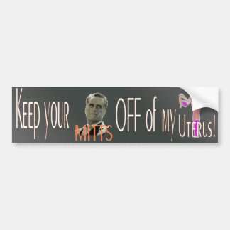 Keep your Mitts off of my Uterus! Bumper Sticker