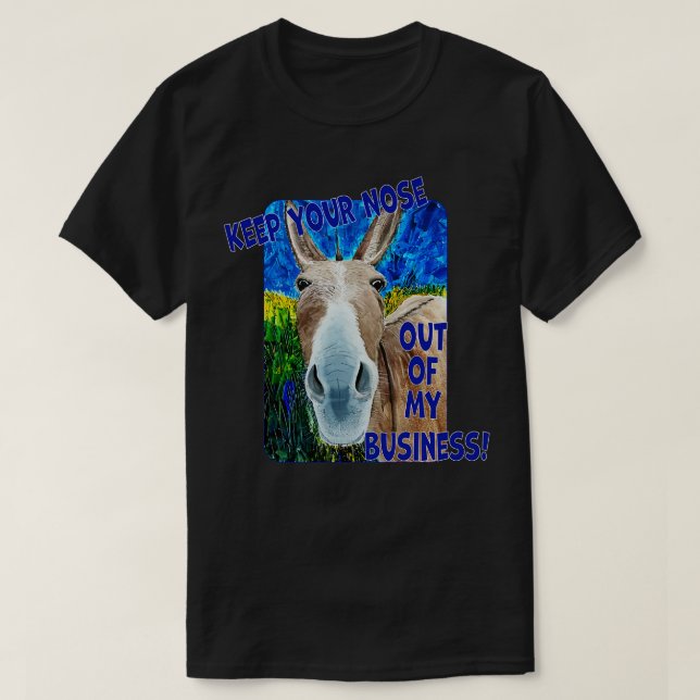 Keep Your Nose Out Of My Business T-Shirt (Design Front)