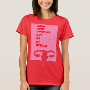 Keep Your Opinions Out of My Uterus T-Shirt