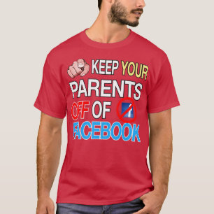 Keep Your Parents Off Facebook Funny Joke Humour T-Shirt
