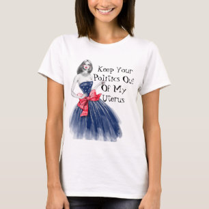 Keep Your Politics Out Of My Uterus T-Shirt