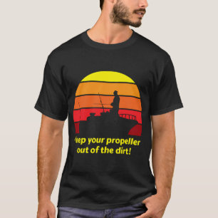 keep your propeller out of the dirt T-Shirt
