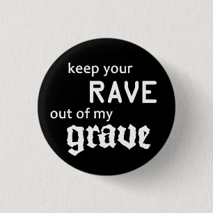 Keep your rave out of my grave 3 cm round badge