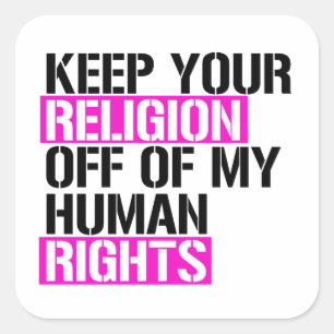 Keep your religion off my human rights square sticker