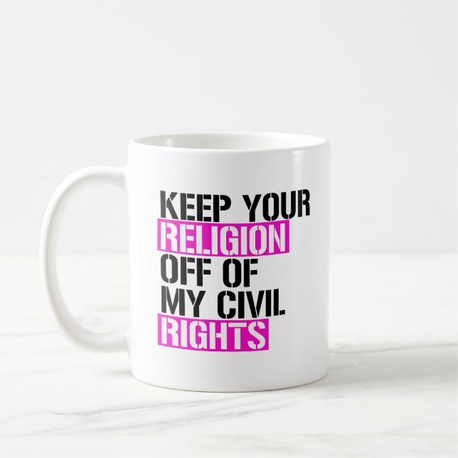 Keep your religion off of my civil rights coffee mug (Left)