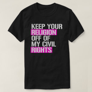 Keep your religion off of my civil rights T-Shirt