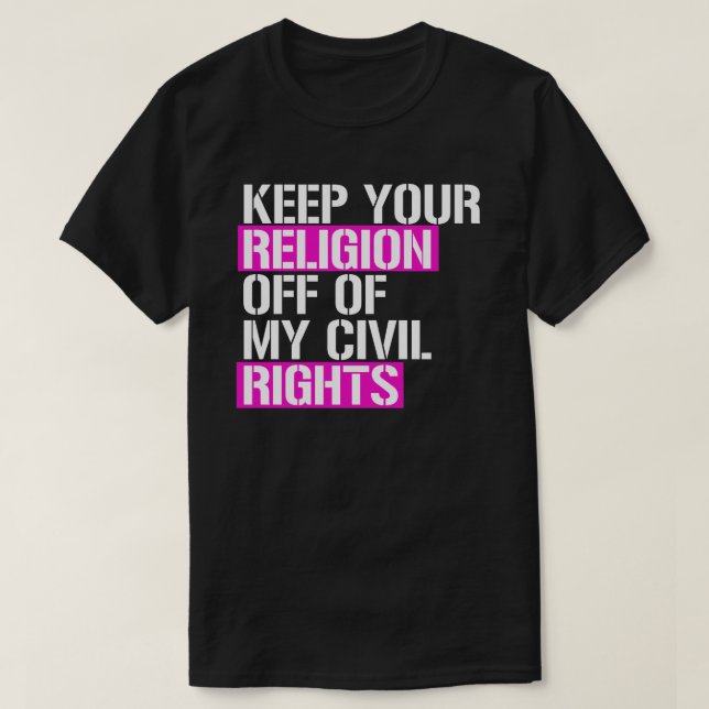 Keep your religion off of my civil rights T-Shirt (Design Front)