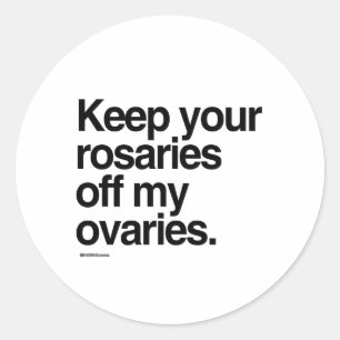 Keep your rosaries off my ovaries classic round sticker