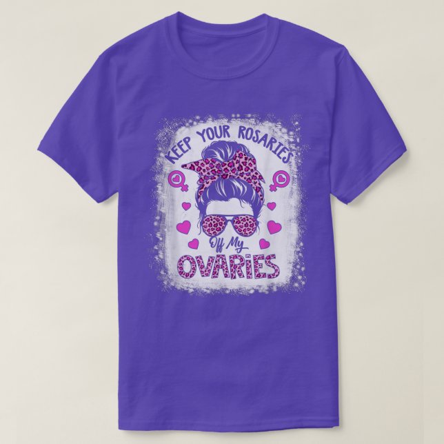 Keep Your Rosaries Off My Ovaries Feminist Womens  T-Shirt (Design Front)