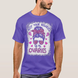 Keep Your Rosaries Off My Ovaries Feminist Womens  T-Shirt