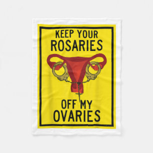 Keep Your Rosaries Off My Ovaries Funny Feminist P Fleece Blanket