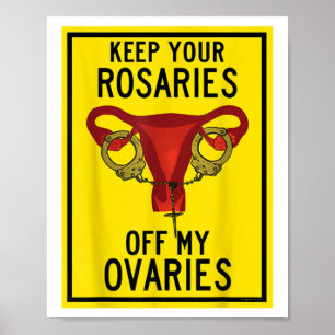 Keep Your Rosaries Off My Ovaries Funny Feminist P Poster