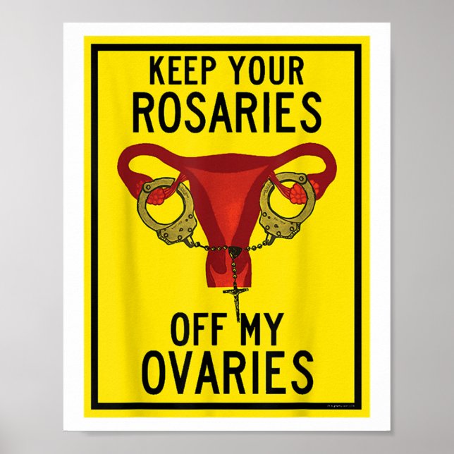 Keep Your Rosaries Off My Ovaries Funny Feminist P Poster (Front)