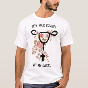 Keep Your Rosaries Off My Ovaries Funny Feminist P T-Shirt