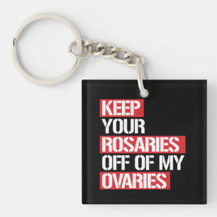 Keep Your Rosaries Off my Ovaries -- white - Key Ring
