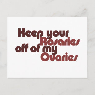 Keep your Rosaries off of my Ovaries Postcard