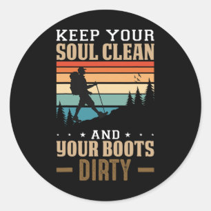 Keep Your Soul Clean And Your Boots Dirty Hiking Classic Round Sticker