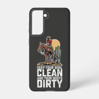 Keep Your Soul Clean And Your Boots Dirty