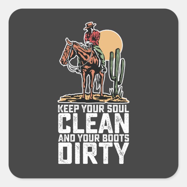 Keep Your Soul Clean And Your Boots Dirty Square Sticker (Front)