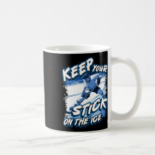 Keep Your Stick On The Ice, Hockey Player Saying,  Coffee Mug