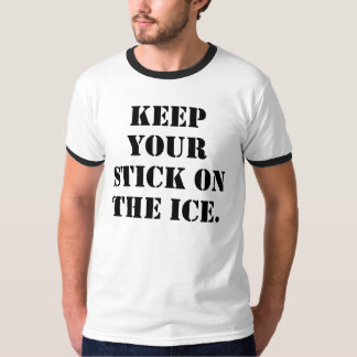 Keep your Stick on the Ice. T-Shirt