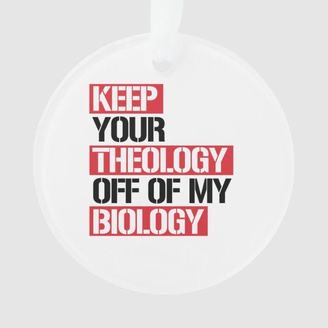Keep Your Theology Off of my Biology Ornament (Front)