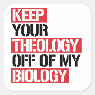 Keep Your Theology Off of my Biology Square Sticker