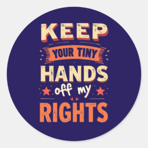 Keep Your Tiny Hands Off My Rights -Vintage Resist Classic Round Sticker