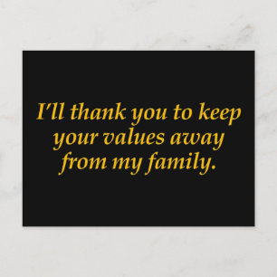 Keep your values away from my family postcard