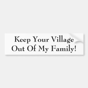 Keep Your Village Out Of My Family! Bumper Sticker
